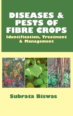 Diseases and Pests of Fibre Crops: Identification, Treatment and Management by Subrata Biswas