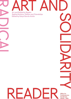 Art and Solidarity Reader: Radical Actions, Politics and Friendships book