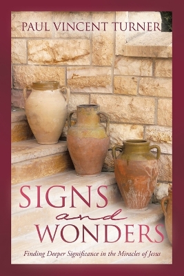 Signs and Wonders: Finding Deeper Significance in the Miracles of Jesus book