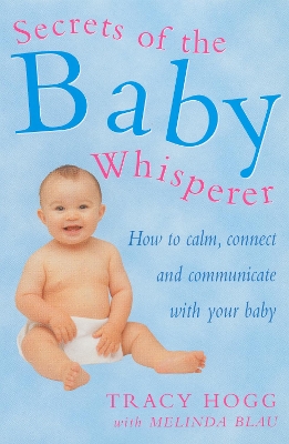 Secrets Of The Baby Whisperer by Tracy Hogg