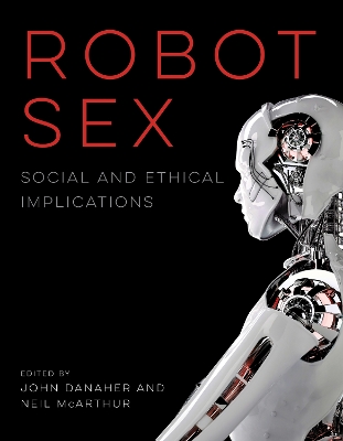 Robot Sex: Social and Ethical Implications book