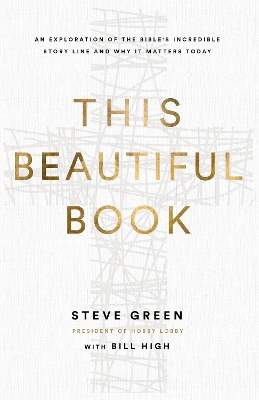 This Beautiful Book: An Exploration of the Bible's Incredible Story Line and Why It Matters Today book