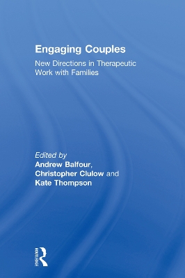 Engaging Couples: New Directions in Therapeutic Work with Families by Andrew Balfour