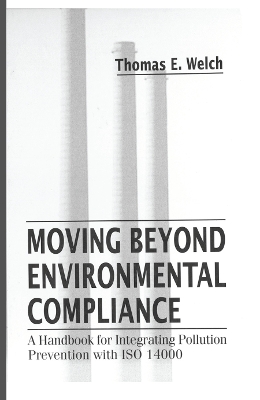 Moving Beyond Environmental Compliance: A Handbook for Integrating Pollution Prevention with ISO 14000 by Thomas Elliott Welch