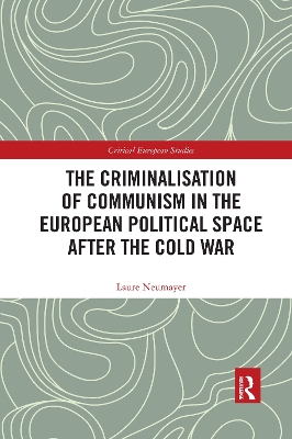 The Criminalisation of Communism in the European Political Space after the Cold War by Laure Neumayer