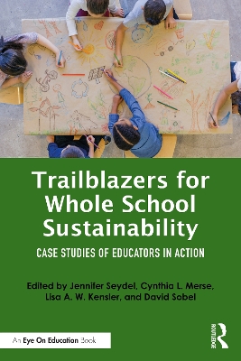 Trailblazers for Whole School Sustainability: Case Studies of Educators in Action book