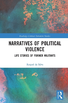 Narratives of Political Violence: Life Stories of Former Militants by Raquel da Silva
