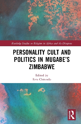 Personality Cult and Politics in Mugabe’s Zimbabwe book