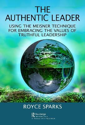 The Authentic Leader: Using the Meisner Technique for Embracing the Values of Truthful Leadership book