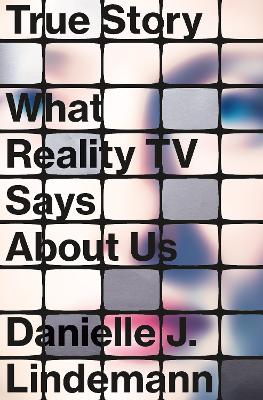 True Story: What Reality TV Says About Us book