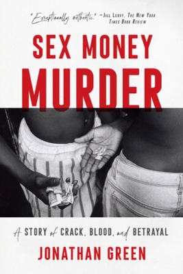 Sex Money Murder: A Story of Crack, Blood, and Betrayal book