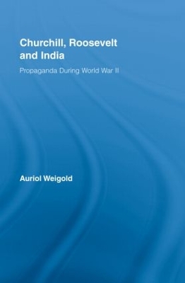 Churchill, Roosevelt and India by Auriol Weigold