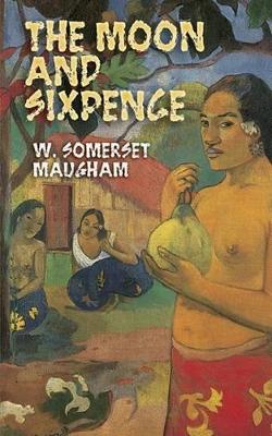 The Moon and Sixpence by W. Somerset Maugham