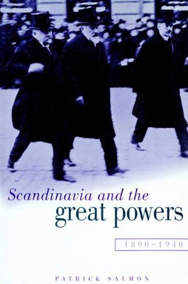 Scandinavia and the Great Powers 1890-1940 by Patrick Salmon