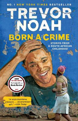 Born a Crime: Stories from a South African Childhood by Trevor Noah