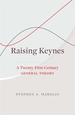 Raising Keynes: A Twenty-First-Century General Theory book