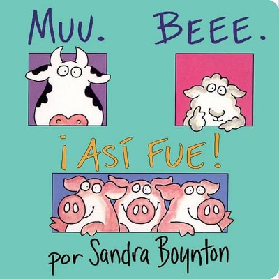 Muu, Beee, ¡Así Fue! (Moo, Baa, La La La!) by Sandra Boynton