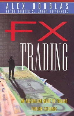 FX Trading: An Australian Guide to Trading Foreign Exchange by Alex Douglas