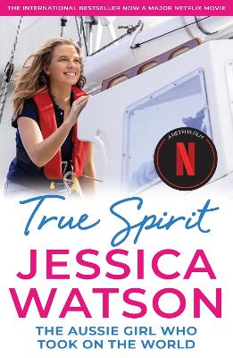 True Spirit: The Aussie girl who took on the world by Jessica Watson