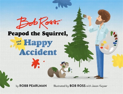 Bob Ross, Peapod the Squirrel, and the Happy Accident book
