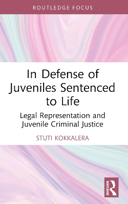 In Defense of Juveniles Sentenced to Life: Legal Representation and Juvenile Criminal Justice book