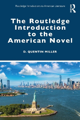 The Routledge Introduction to the American Novel by D. Quentin Miller