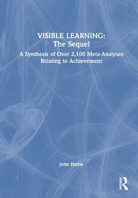 Visible Learning: The Sequel: A Synthesis of Over 2,100 Meta-Analyses Relating to Achievement book