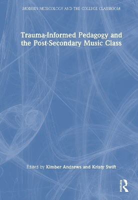 Trauma-Informed Pedagogy and the Post-Secondary Music Class by Kimber Andrews