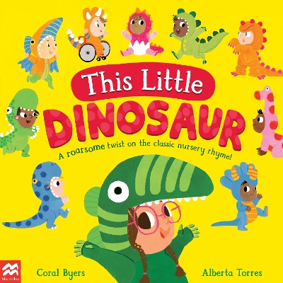 This Little Dinosaur: A Roarsome Twist on the Classic Nursery Rhyme! by Alberta Torres