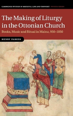 Making of Liturgy in the Ottonian Church by Henry Parkes