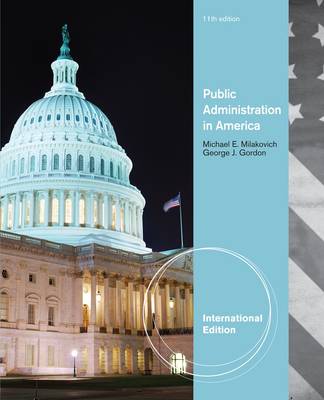 Public Administration in America, International Edition by Michael E. Milakovich