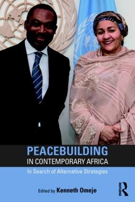 Peacebuilding in Contemporary Africa: In Search of Alternative Strategies by Kenneth Omeje