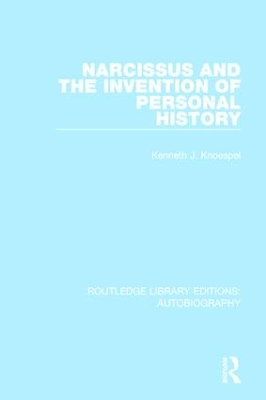 Narcissus and the Invention of Personal History by Kenneth J. Knoespel