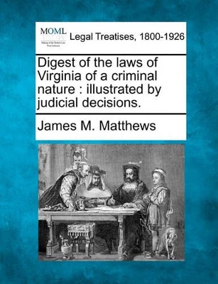 Digest of the Laws of Virginia of a Criminal Nature by James M Matthews