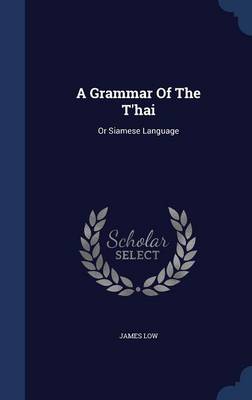 A Grammar of the T'Hai: Or Siamese Language book