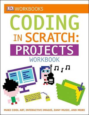 Coding in Scratch: Projects Workbook book
