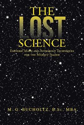 The Lost Science: Esoteric Math and Astrology Techniques for the Market Trader book
