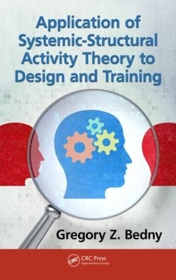 Application of Systemic-Structural Activity Theory to Design and Training by Gregory Z. Bedny