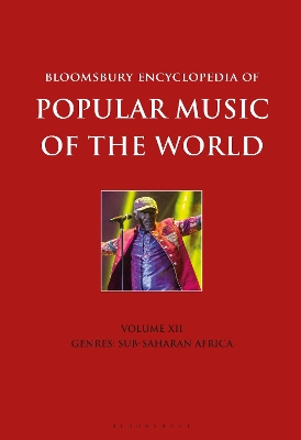 Bloomsbury Encyclopedia of Popular Music of the World, Volume 12: Genres: Sub-Saharan Africa by Dr. John Shepherd