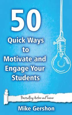 50 Quick Ways to Motivate and Engage Your Students book