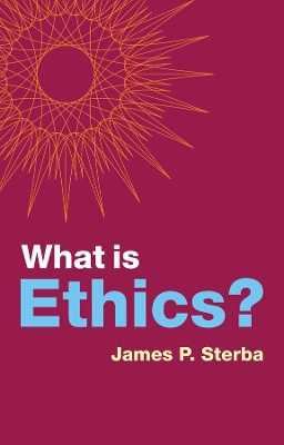 What is Ethics? by James P. Sterba