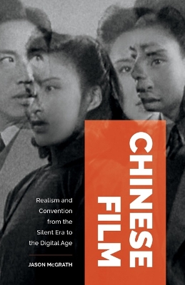 Chinese Film: Realism and Convention from the Silent Era to the Digital Age by Jason McGrath