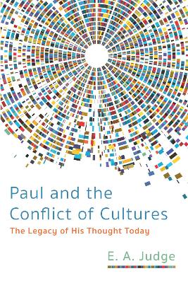 Paul and the Conflict of Cultures by E A Judge