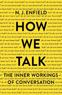 How We Talk: The Inner Workings of Conversation by NJ Enfield