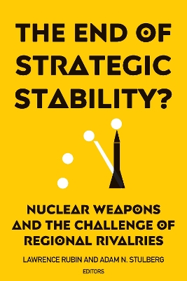 The End of Strategic Stability?: Nuclear Weapons and the Challenge of Regional Rivalries book