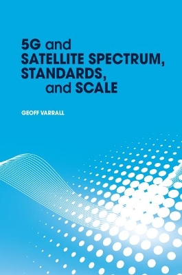 5g and Satellite Spectrum, Standards, and Scale book