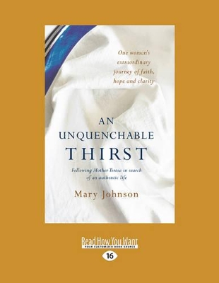 An An Unquenchable Thirst: Following Mother Teresa in search of an authentic life by Mary Johnson