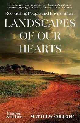 Landscapes of Our Hearts: Reconciling People and Environment by Matthew Colloff