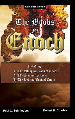 The Books of Enoch: Complete edition: Including (1) The Ethiopian Book of Enoch, (2) The Slavonic Secrets and (3) The Hebrew Book of Enoch by Paul C Schnieders