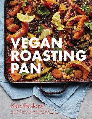 Vegan Roasting Pan: Let Your Oven Do the Hard Work for You, With 70 Simple One-Pan Recipes book